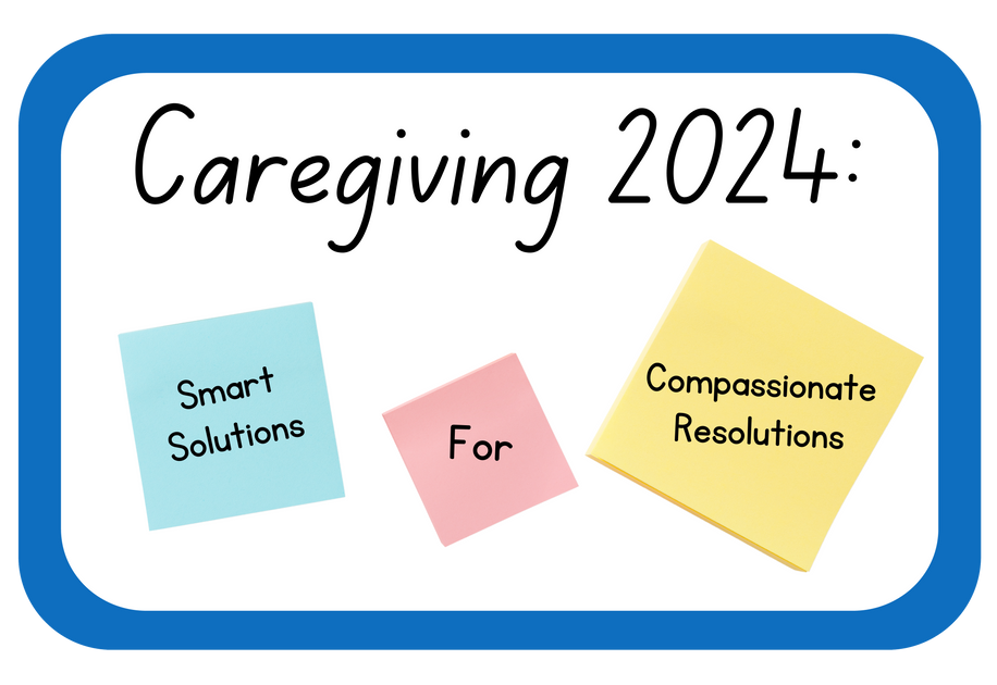 Caregiving 2024: Smart Solutions for Compassionate Resolutions